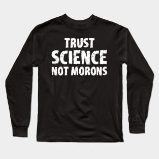 trust science not morons Long Sleeve T-Shirt